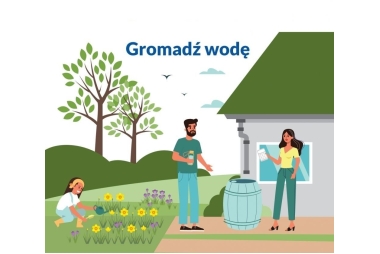 Grafika przedstawiająca 3 osobową rodzinę przed domem obok beczki z wodą. Na górze grafiki znajduje się napis "Gromadź wodę".